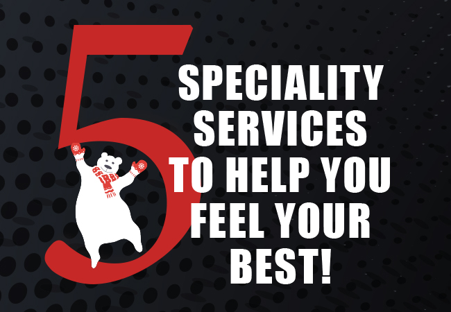 5 Speciality Services To Help You Feel Your Best!