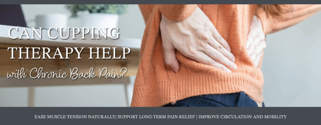Can Cupping Therapy Help with Chronic Back Pain?
